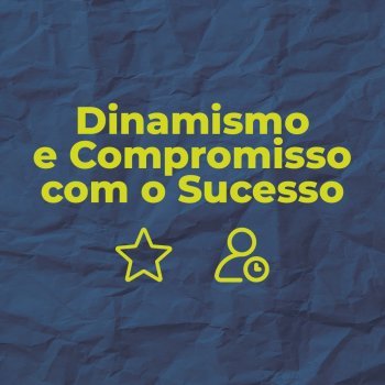 Dinamismo e Compromisso com o Sucesso