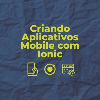 Criando  Aplicativos  Mobile com Ionic