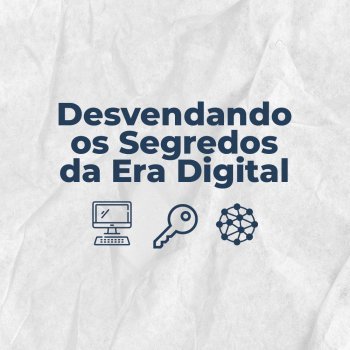 Desvendando os Segredos da Era Digital