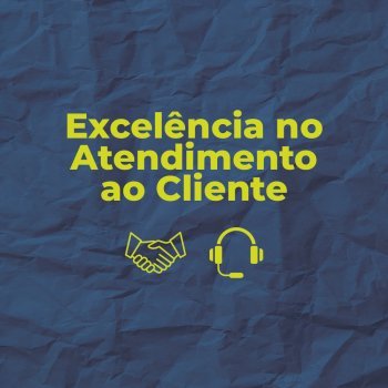 Excelência no Atendimento ao Cliente