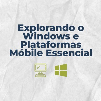 Curso Explorando o Windows e Plataformas Mobile Essencial